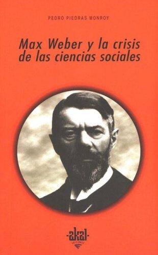 MAX WEBER Y LA CRISIS DE LAS CIENCIAS SOCIALES