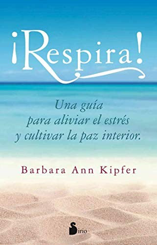 ¡Respira!: Una guía para aliviar el estrés y cultivar la paz interior [Paperback] Barbara Ann Kipfer