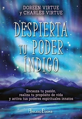 Despierta tu poder índigo: Encauza tu pasión, realiza tu propósito de vida y activa tus poderes espirituales innatos [Paperback] Virtue, Doreen and Virtue, Charles