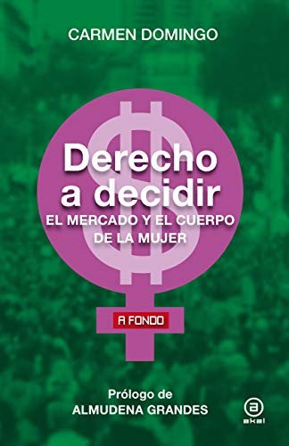 DERECHO A DECIDIR. EL MERCADO Y EL CUERPO DE LA MUJER [Paperback] Domingo, Carmen