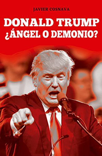 Donald Trump. ¿Ángel o demonio? Cosnava, Javier
