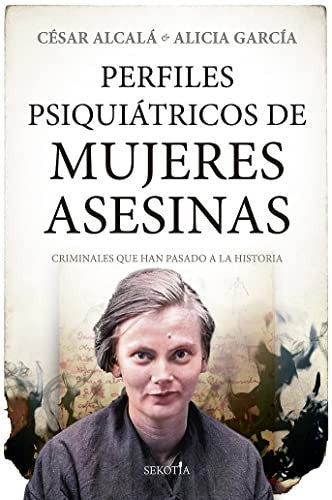 Perfiles psiquiátricos de mujeres asesinas [Paperback] Alcalá, César and García, Alicia
