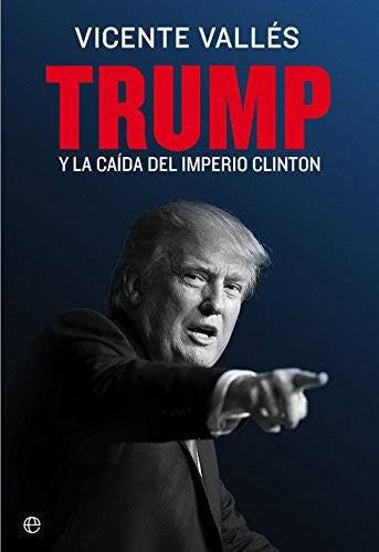Trump: Y la caída del imperio de Clinton [Paperback] Valles, Vicente
