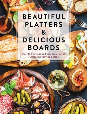 Beautiful Platters and Delicious Boards: Over 150 Recipes and Tips for Crafting Memorable Charcuterie Serving Boards [Hardcover] The Coastal Kitchen