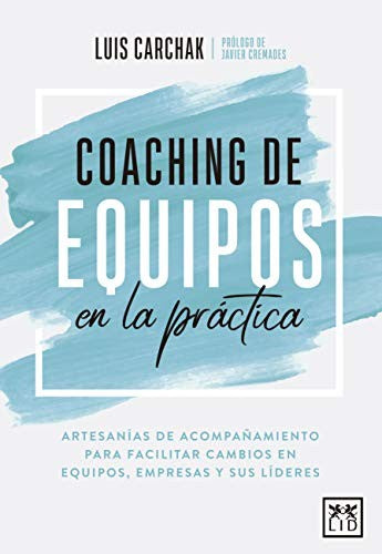 Coaching de equipos en la práctica [Paperback] Carchak, Luis and Cremades, Javier