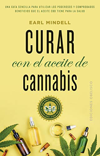 Curar con el aceite de cannabis: Una guía sencilla para utilizar los poderosos y comprobados beneficios que el aceite CBD tiene para la salud [Paperback] Earl Mindell