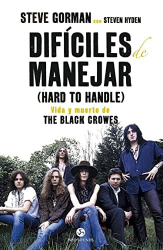 Difíciles de manejar (Hard to handle). Vida y muerte de The Black Crowes [Paperback] Gorman, Steve and Hyden, Steven