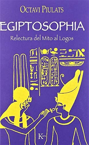 Egiptosophia: Relectura del Mito al Logos [Paperback] Octavi Piulats