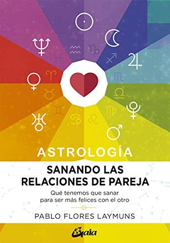 Astrología: Sanando las relaciones de pareja [Paperback] Flores Laymuns, Pablo