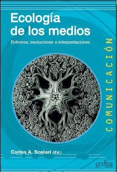 Ecología de los medios: Entornos, evoluciones e interpretaciones [Paperback] Scolari, Carlos