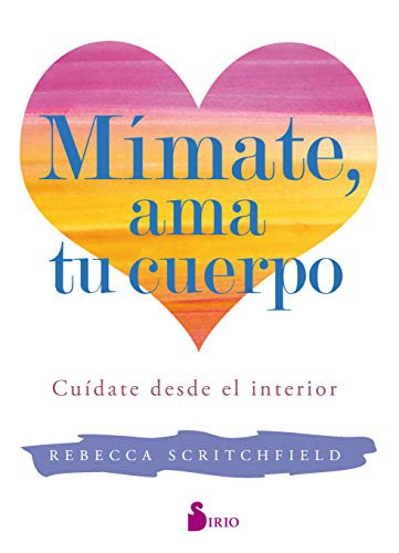 Mímate, ama tu cuerpo: Cuídate desde el interior [Paperback] Rebecca Scritchfield