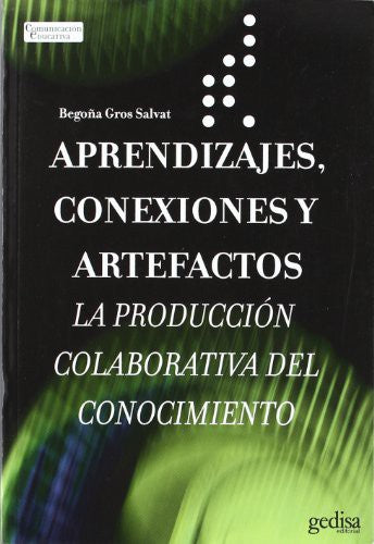 Aprendizajes, conexiones y artefactos: La producción colaborativa del conocimiento [Paperback] Gros, Begoña