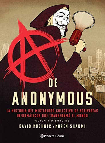 A de Anonymous (novela gráfica): La historia del misterioso colectivo de activistas informáticos que transformó el mundo [Hardcover] Kushner, David; Shadmi, Koren and García de Isusi, V. M.