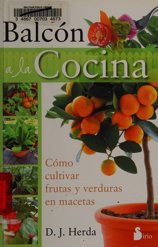 Del balcón a la cocina (Portada puede variar): Cómo cultivar frutas y verduras en macetas [Paperback] D. J. Herda