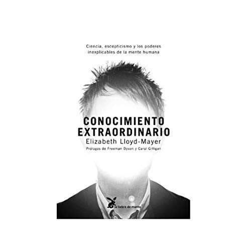 Conocimiento Extraordinario (Portada Puede Variar): Ciencia, escepticismo y los poderes inexplicables de la mente humana [Paperback] Elizabeth Lloyd-Mayer; Freeman Dyson and Carol Gilligan