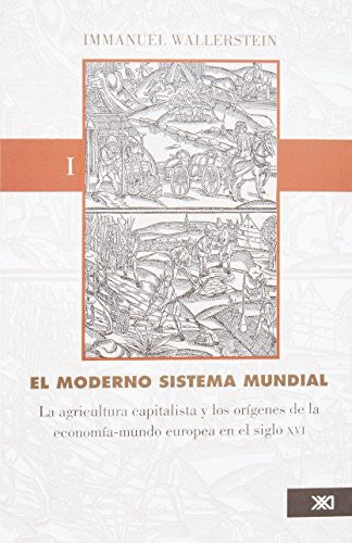 El moderno sistema mundial: La agricultura capitalista y los orígenes de la economía-mundo europea en el siglo XVI. Vol. 1 [Paperback] Wallerstein, Immanuel and Antonio Resines