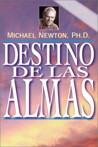 Destino de las Almas: Un Eterno Crecimiento Espiritual [Paperback] Newton PH.D., Professor of Law Michael