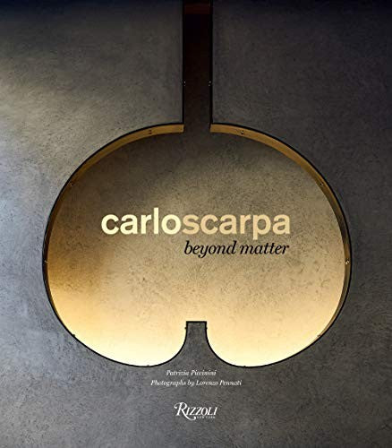 Carlo Scarpa: Beyond Matter [Hardcover] Piccinini, Patrizia and Pennati, Lorenzo