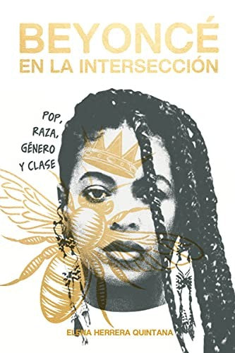 Beyoncé en la intersección: Pop, raza, genero y clase [Paperback] Editorial Dos Bigotes (udl)