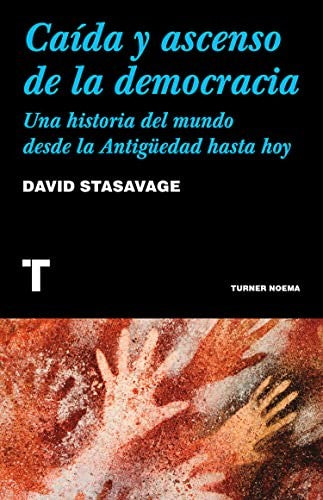 Caída y ascenso de la democracia. Una historia del mundo desde la Antigüedad hasta hoy [Paperback] Stasavage, David