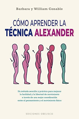 Cómo aprender la técnica Alexander (N.E.) [Paperback] Conable, Barbara and Conable, William