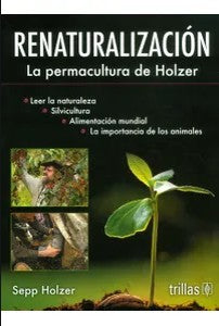 RENATURALIZACION [Paperback] Holzer, Sepp