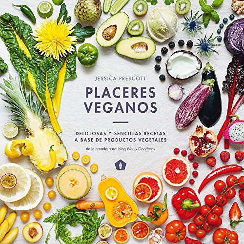 Placeres Veganos: Deliciosas Y Sencillas Recetas a Base de Productos Vegetales [Hardcover] Prescott, Jessica
