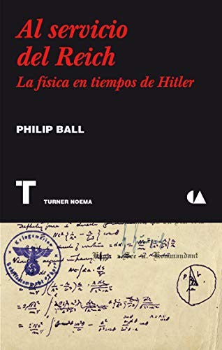 Al servicio del Reich: La física en tiempos de Hitler [Paperback] Ball, Philip