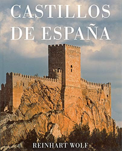 Castillos de España: Reinhart Wolf [Hardcover] Chueca Goitia, Fernando