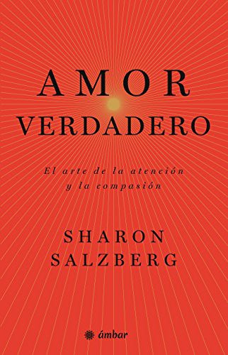 Amor verdadero. El arte de la atención y la compasión [Paperback] Salzberg, Sharon
