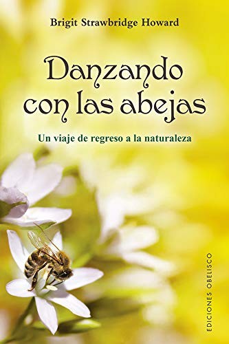 Danzando con las abejas (Portada puede variar): Un viaje de regreso a la naturaleza [Paperback] Brigit Strawbridge Howard