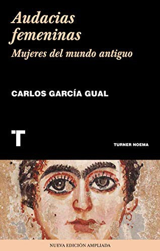 Audacias femeninas. Mujeres del mundo antiguo [Paperback] García Gual, Carlos