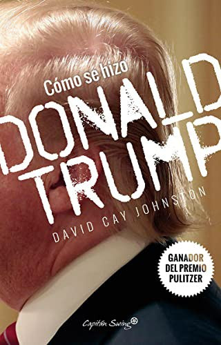 Cómo se hizo Donald Trump [Paperback] Cay Johnston, David