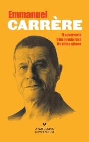 Emmanuel Carrère. El adversario / Una novela rusa / De vidas ajenas