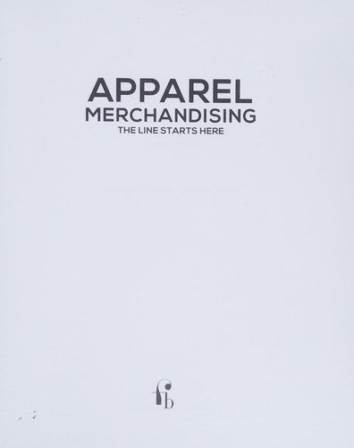 Apparel Merchandising: The Line Starts Here Rosenau, Jeremy A. and Wilson, David L.