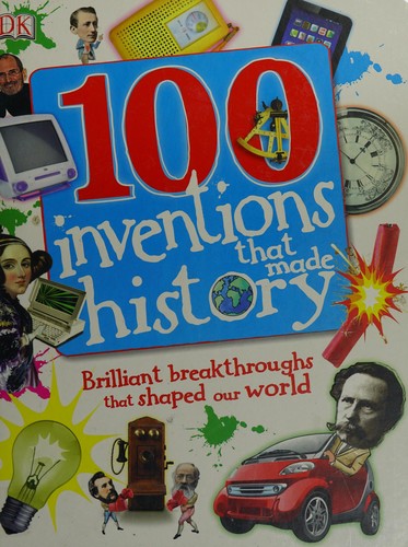 100 Inventions That Made History: Brilliant Breakthroughs That Shaped Our World [Hardcover] DK