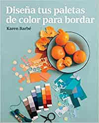 Diseña tus paletas de color para bordar [Paperback] Barbé, Karen