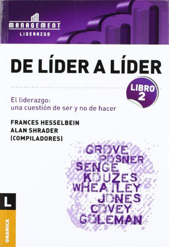De líder a líder. Vol. 2: El liderazgo: una cuestión de ser y no de hacer [Paperback] Grove, Andrew S.; Kouzes, James M.; Wheatley, Margaret; Senge, Peter M.; Posner, Barry Z. and Gareth, Jones
