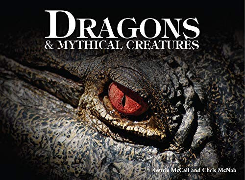 Dragons & Mythical Creatures [Hardcover] McCall, Gerrie and McNab, Chris