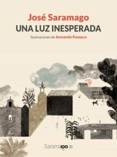 Una luz inesperada / An Unexpected Light [Hardcover] Saramago, Jos�; Fonseca, Armando and Losada, Basilio