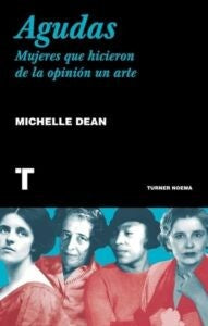 Agudas. Mujeres que hicieron de la opinión un arte [Paperback] Dean, Michelle