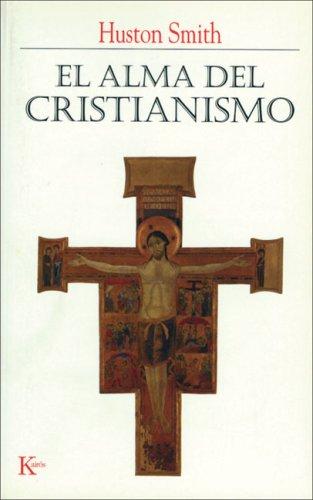 El Alma del Cristianismo [Paperback] Smith, Huston and Fernández-Muro, Verónica