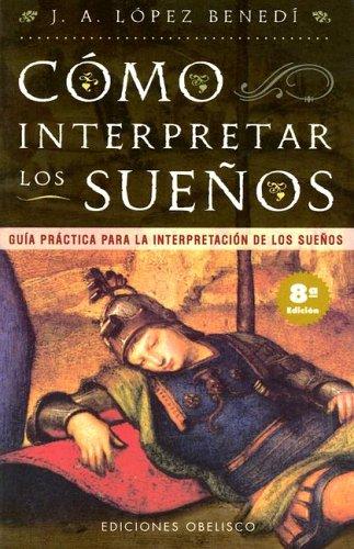 Como Interpretar Los Sueños: Guía práctica para la interpretación de los sueños [Paperback] Juan Antonio Lopez Benedi