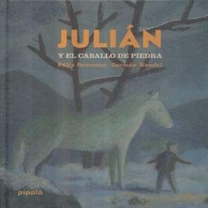 Julían y el caballo de piedra [Paperback] Bruzzone, Félix and Wendel, Germán