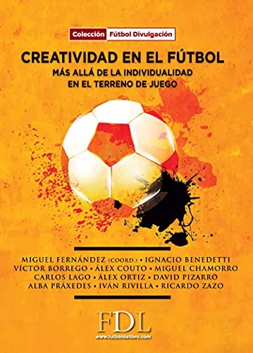 Creatividad en el fútbol. Más allá de la individualidad en el terreno del juego [Paperback] Fernández, Miguel