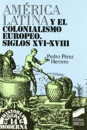 América Latina y el colonialismo europeo: Siglos XVI - XVIII [Paperback] Perez, Pedro