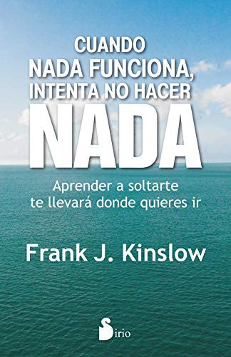 Cuando nada funciona, intenta no hacer nada: Aprender a soltarte te llevará donde quieras ir [Paperback] Kinslow, Frank