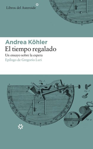 TIEMPO REGALADO, EL. UN ENSAYO SOBRE LA ESPERA: 193 [Paperback] Köhler, Andrea