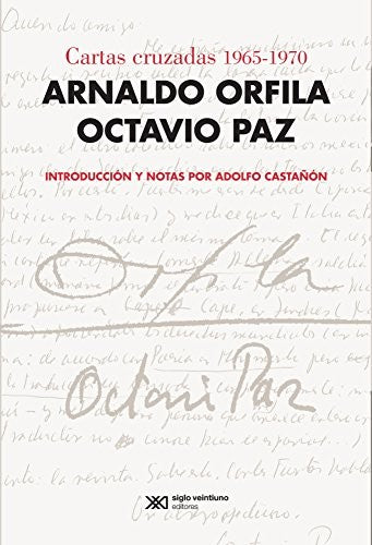 Cartas cruzadas 1965-1970 [Paperback] Orfila, Arnaldo; Paz, Octavio; Labastida, Jaime and Castañon, Adolfo