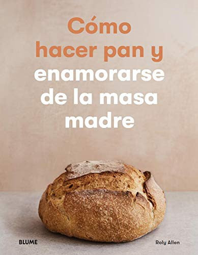 Cómo Hacer Pan y Enamorarse De La Masa Madre [Paperback] ALLEN, ROLY and BLUME